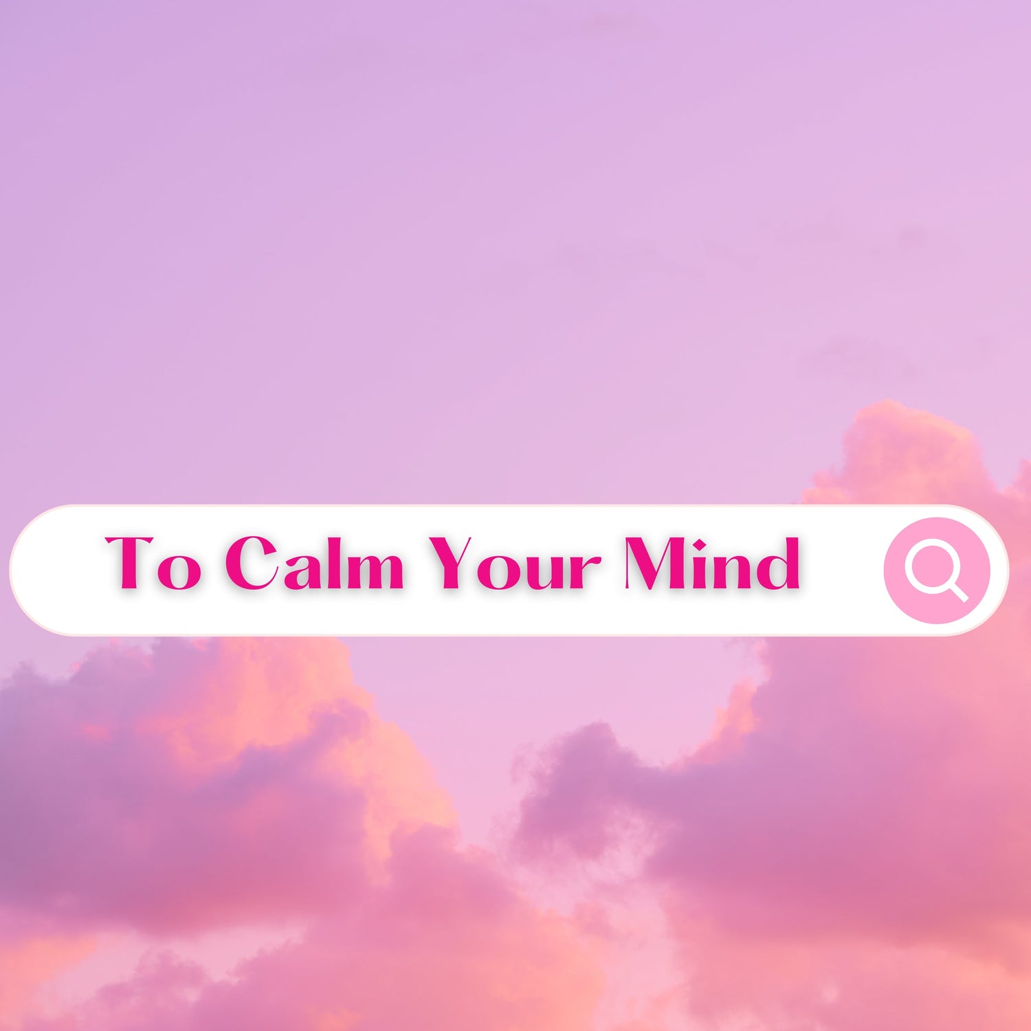 To Calm Your Mind